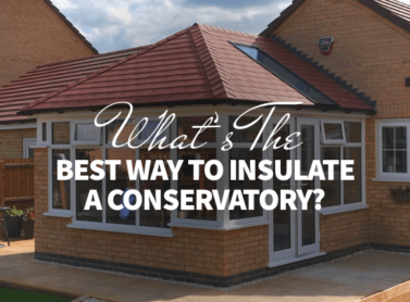 What’s the Best Way to Insulate a Conservatory?﻿