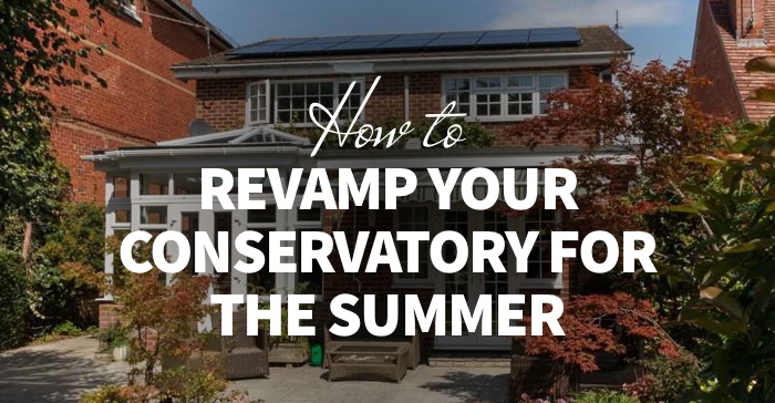 How to Revamp Your Conservatory for the Summer