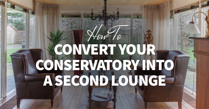 How to Convert Your Conservatory Into a Second Lounge