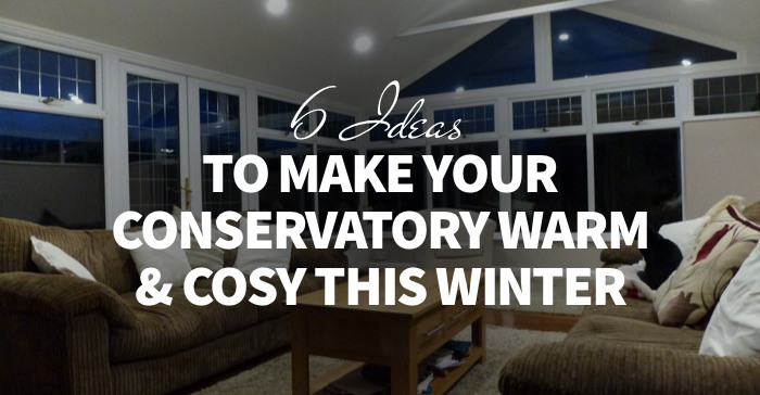 6 ideas to make your conservatory warm & cosy this winter