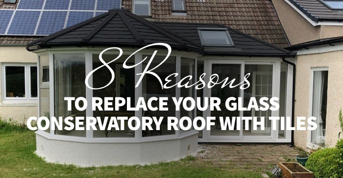 reasons to replace glass conservatory roof with tiles